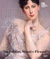 NEL SEGNO DELLE DONNE - TRA BOLDINI SIRONI E PICASSO