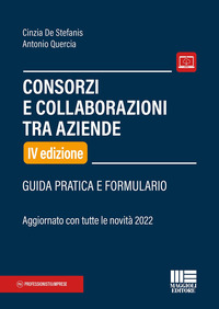 CONSORZI E COLLABORAZIONI TRA AZIENDE - GUIDA PRATICA E FORMULARIO
