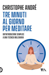 TRE MINUTI AL GIORNO PER MEDITARE - UN\'INTRODUZIONE SEMPLICE A UNA TECNICA MILLENARIA
