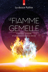 FIAMME GEMELLE - IL PERCORSO SPIRITUALE DI UNA RELAZIONE D\'AMORE ETERNA