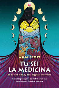 TU SEI LA MEDICINA - LE 13 LUNE OJIBWAY DELLA SAGGEZZA ANCESTRALE