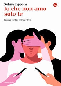 IO CHE NON AMO SOLO TE - I NUOVI CONFINI DELL\'INFEDELTA\'