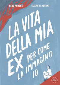 VITA DELLA MIA EX PER COME LA IMMAGINO IO