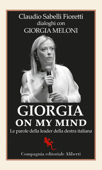 GIORGIA ON MY MIND - LE PAROLE DELLA LEADER DELLA DESTRA ITALIANA