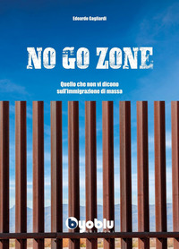 NO GO ZONE - QUELLO CHE NON VI DICONO SULL\'IMMIGRAZIONE DI MASSA