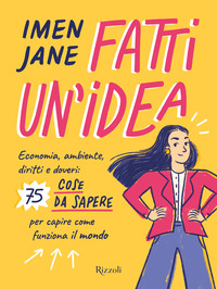 FATTI UN\'IDEA ECONOMA AMBIENTE DIRITTI E DOVERI - 75 COSE DA SAPERE PER CAPIRE COME FUNZIONA