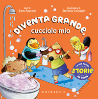 DIVENTA GRANDE CUCCIOLO MIO