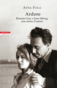 ARDORE - ROMAIN GARY E JEAN SEBERG UNA STORIA D\'AMORE