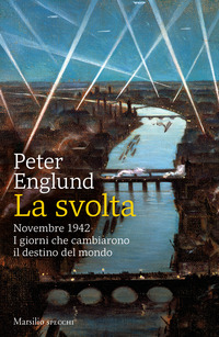 SVOLTA - NOVEMBRE 1942 I GIORNI CHE CAMBIARONO IL DESTINO DEL MONDO