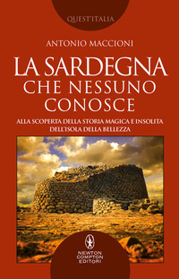 SARDEGNA CHE NESSUNO CONOSCE - ALLA SCOPERTA DELLA STORIA MAGICA E INSOLITA DELL\'ISOLA DELLA