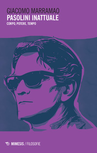 PASOLINI INATTUALE - CORPO POTERE TEMPO