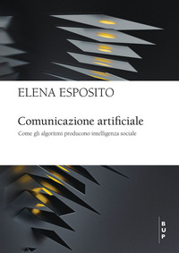 COMUNICAZIONE ARTIFICIALE - COME GLI ALGORITMI PRODUCONO INTELLIGENZA SOCIALE