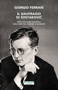 NAUFRAGIO DI SOSTAKOVIC - ARTE E CULTURA SOVIETICA NEGLI ANNI DEL TERRORE STALINIANO