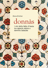 DONNAS - I VINI DELLA VALLE D\'AOSTA TRA SIGNORIE ALPINE E DOMINIO SABAUDO