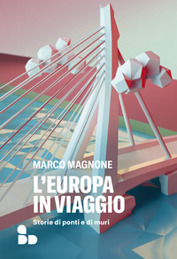 EUROPA IN VIAGGIO - STORIE DI PONTI E DI MURI