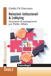 RELAZIONI ISTITUZIONALI AND LOBBYING - STRUMENTI DI MANAGEMENT PER PUBLIC AFFAIRS