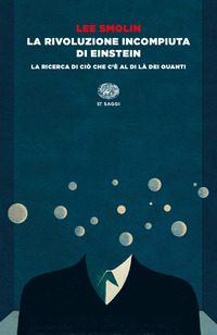 RIVOLUZIONE INCOMPIUTA DI EINSTEIN - LA RICERCA DI CIO\' CHE C\'E\' AL DI LA\' DEI QUANTI