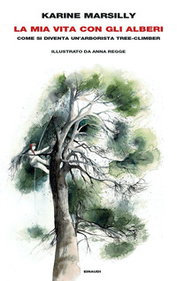 MIA VITA CON GLI ALBERI - COME SI DIVENTA UN\'ARBORISTA TREE-CLIMBER