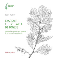 LASCIATE CHE VI PARLI DI FOGLIE - EDUCATORI E BAMBINI ALLA SCOPERTA DI UN MONDO INSOSPETTABILE