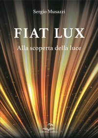 FIAT LUX - ALLA SCOPERTA DELLA LUCE