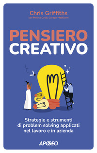 PENSIERO CREATIVO - STRATEGIE E STRUMENTI DI PROBLEM SOLVING APPLICATI NEL LAVORO E IN AZIENDA