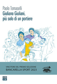 GIULIANO GIULIANI PIU\' SOLO DI UN PORTIERE