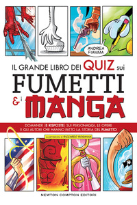 GRANDE LIBRO DEI QUIZ SUI FUMETTI E I MANGA - DOMANDE E RISPOSTE SUI PERSONAGGI LE OPERE E GLI
