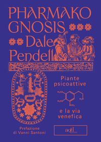PHARMAKO GNOSIS - PIANTE PSICOATTIVE E LA VIA VENEFICA