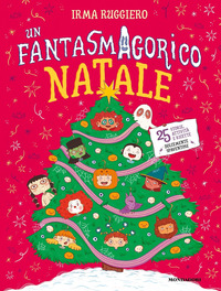 FANTASMAGORICO NATALE - 25 STORIE, ATTIVITA\' E RICETTE DOLCEMENTE SPAVENTOSE