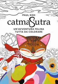 CATMASUTRA - UN\'AVVENTURA FELINA TUTTA DA COLORARE