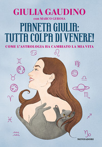PIANETA GIULIA - TUTTA COLPA DI VENERE ! COME L\'ASTROLOGIA HA CAMBIATO LA MIA VITA