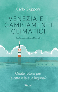 VENEZIA E I CAMBIAMENTI CLIMATICI - QUALE FUTURO PER LA CITTA\' E LA SUA LAGUNA ?