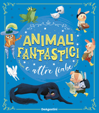 ANIMALI FANTASTICI E ALTRE FIABE