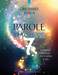 PAROLE MAGICHE 7 - IL QUANTUM DI ENERGIA CHE TI CAMBIA LA VITA