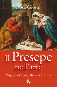 PRESEPE NELL\'ARTE - VIAGGIO NELL\'ICONOGRAFIA DELLA NATIVITA\'
