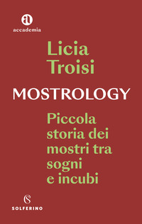 MOSTROLOGY - PICCOLA STORIA DEI MOSTRI TRA SOGNI E INCUBI