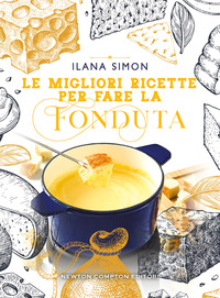 MIGLIORI RICETTE PER FARE LA FONDUTA