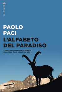 ALFABETO DEL PARADISO - STORIA DI UN PARCO NAZIONALE DELLE SUE CIME DELLE SUE GENTI