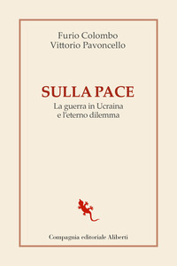 SULLA PACE - LA GUERRA IN UCRAINA E L\'ETERNO DILEMMA