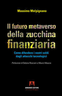 FUTURO METAVERSO DELLA ZUCCHINA FINANZIARIA - COME DIFENDERE I NOSTRI SOLDI DAGLI ATTACCHI TECNOL