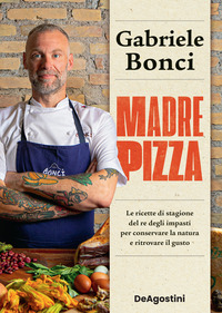 MADRE PIZZA - LE RICETTE DI STAGIONE DEL RE DEGLI IMPASTI PER CONSERVARE LA NATURA E RITROVA