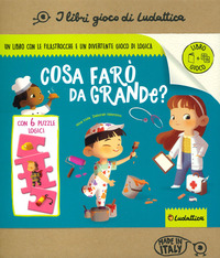 COSA FARO\' DA GRANDE - I LIBRI GIOCO DI LUDATTICA