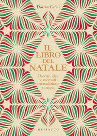 LIBRO DEL NATALE - RICETTE IDEE E RACCONTI FRA TRADIZIONE E MAGIA