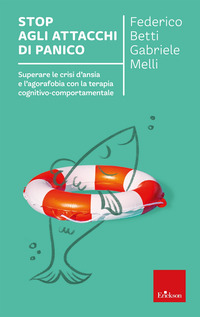 STOP AGLI ATTACCHI DI PANICO - SUPERARE LE CRISI D\'ANSIA E L\'AGORAFOBIA CON LA TERAPIA COGN
