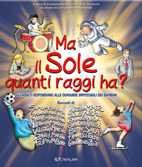 MA IL SOLE QUANTI RAGGI HA ? GLI ADULTI RISPONDONO ALLE DOMANDE IMPOSSIBILI DEI BAMBINI