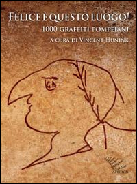 FELICE E\' QUESTO LUOGO - 1000 GRAFFITI POMPEIANI TESTO LATINO A FRONTE