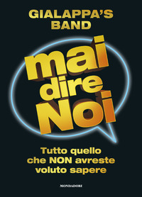 MAI DIRE NOI - TUTTO QUELLO CHE NON AVRESTE VOLUTO SAPERE