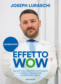 EFFETTO WOW - DAL DOTTORE CHIROPRATICO PIU\' AMATO I CONSIGLI PER RITROVARE UN BENESSERE