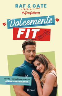 DOLCEMENTE FIT - RICETTE E CONSIGLI PER UNA VITA ATTIVA SANA E GOLOSA