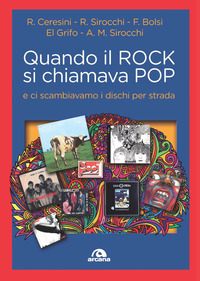 QUANDO IL ROCK SI CHIAMAVA POP E CI SCAMBIAVAMO I DISCHI PER STRADA